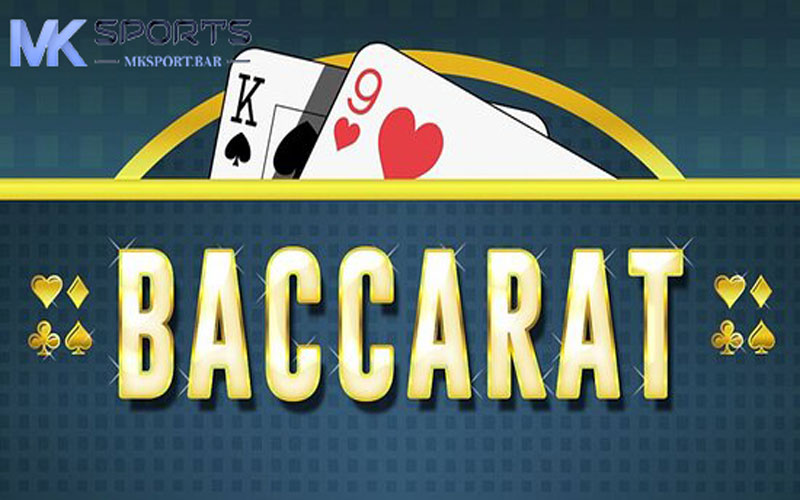 Game bài Baccarat là gì? Cùng MKsport tìm hiểu chi tiết 