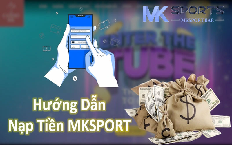 Hướng dẫn nạp tiền MKsport đơn giãn và tiện lợi cho bet thủ