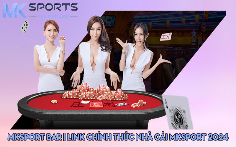 MKSport ⭐️MKSport Bar | Link chính thức nhà cái MKSport chuẩn 2024