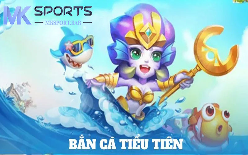 Bắn Cá Tiểu Tiên - Tựa game giải trí đổi thưởng cực hấp dẫn