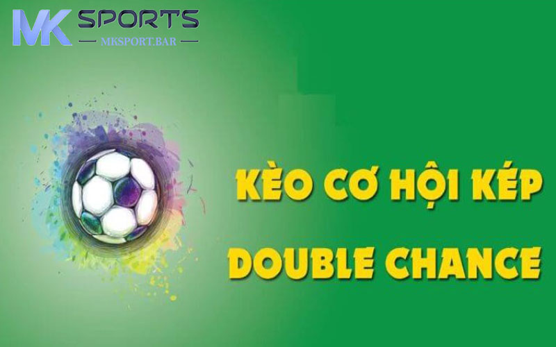 Kèo cơ hội kép là gì? Cách chơi chi tiết nhất tại Mksport.bar